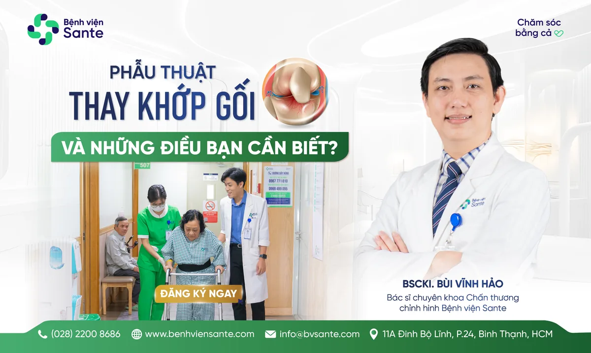 PHẪU THUẬT THAY KHỚP GỐI VÀ NHỮNG ĐIỀU BẠN CẦN BIẾT? - Bệnh viện SANTE Bình Thạnh, TP.HCM PHẪU THUẬT THAY KHỚP GỐI VÀ NHỮNG ĐIỀU BẠN CẦN BIẾT? - Bệnh viện SANTE Bình Thạnh, TP.HCM